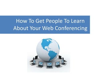 How To Get People To Learn About Your Web Conferencing 