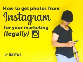for your marketing
(legally)
How to get photos from
 