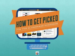 How to get picked for slide share