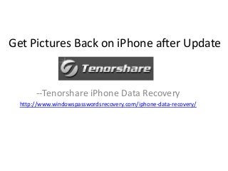 Get Pictures Back on iPhone after Update

--Tenorshare iPhone Data Recovery
http://www.windowspasswordsrecovery.com/iphone-data-recovery/

 