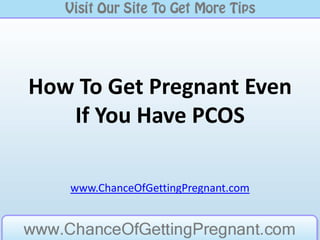 How To Get Pregnant Even If You Have PCOS www.ChanceOfGettingPregnant.com 