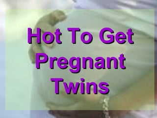Hot To Get Pregnant Twins 
