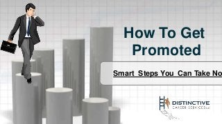 Smart Steps You Can Take No
How To Get
Promoted
 