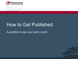 How to Get Published A guideline to get your work in print 