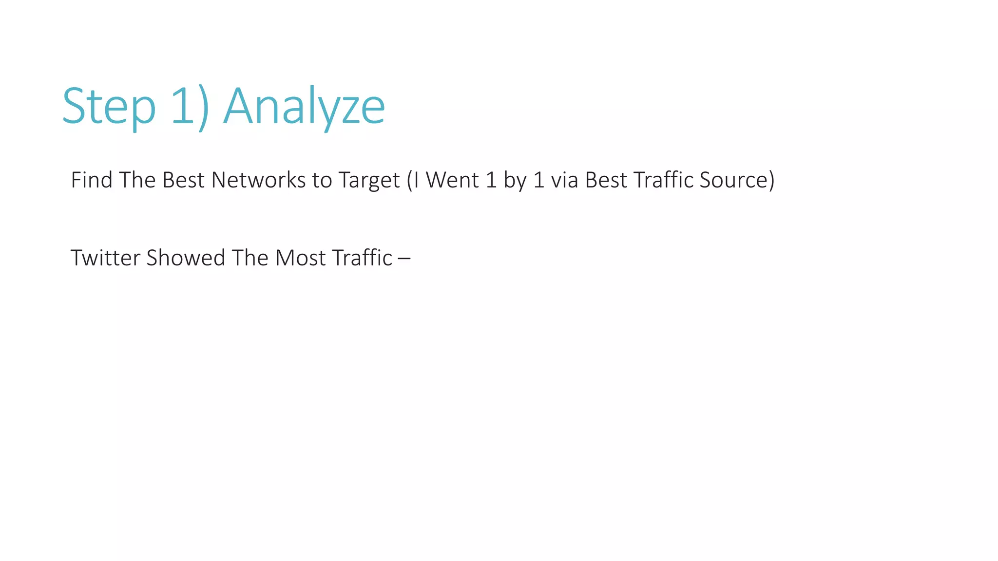 Step 1) Analyze
Find The Best Networks to Target (I Went 1 by 1 via Best Traffic Source)
Twitter Showed The Most Traffic –
 