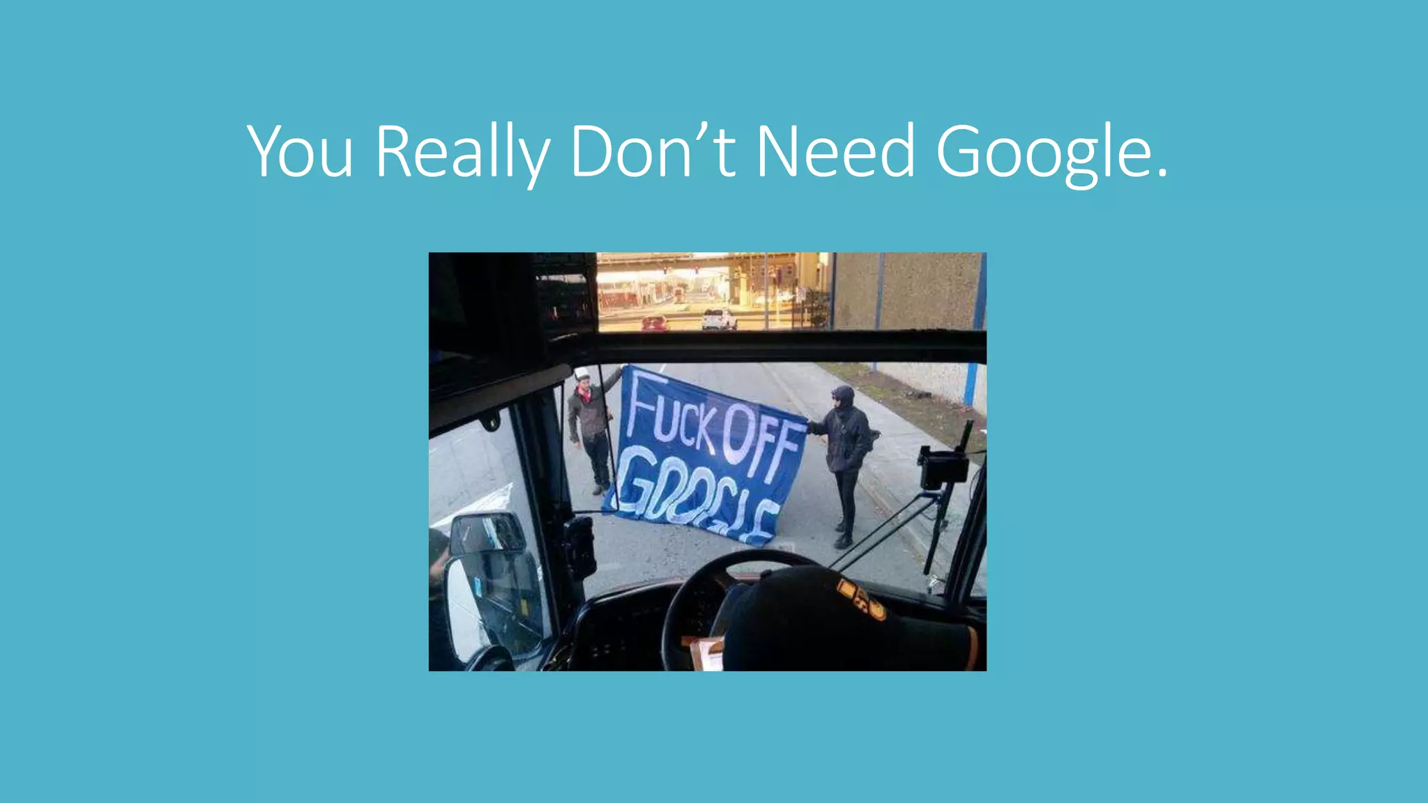 You Really Don’t Need Google.
 