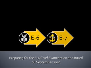 Preparing for the E-7/Chief Examination and Board 06 September 2010 