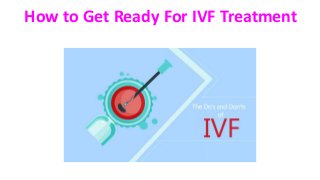 How to Get Ready For IVF Treatment
 