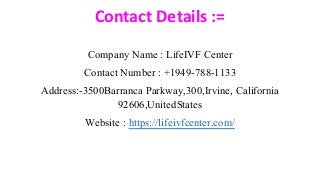 Contact Details :=
Company Name : LifeIVF Center
Contact Number : +1949-788-1133
Address:-3500Barranca Parkway,300,Irvine, California
92606,UnitedStates
Website : https://lifeivfcenter.com/
 