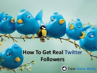 How To Get Real Twitter Followers  