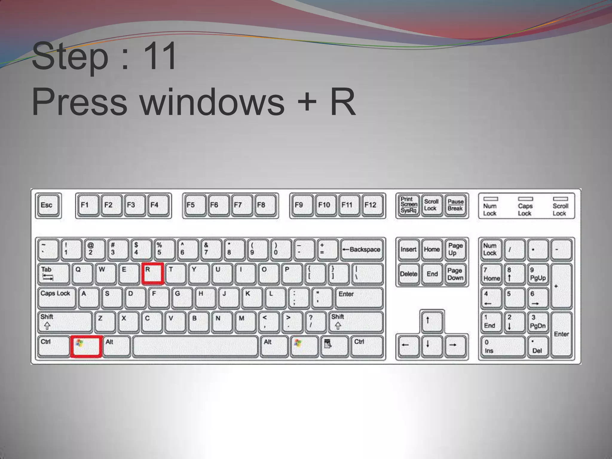 Step : 11
Press windows + R
 