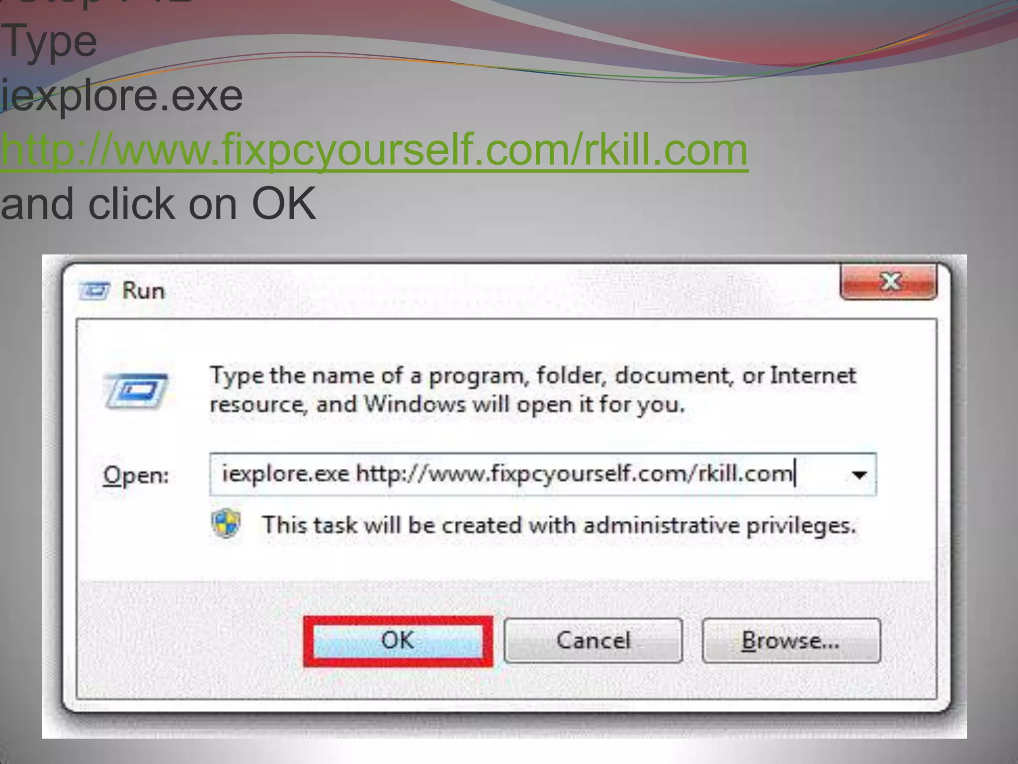 Step : 12
Type
iexplore.exe
http://www.fixpcyourself.com/rkill.com
and click on OK
 