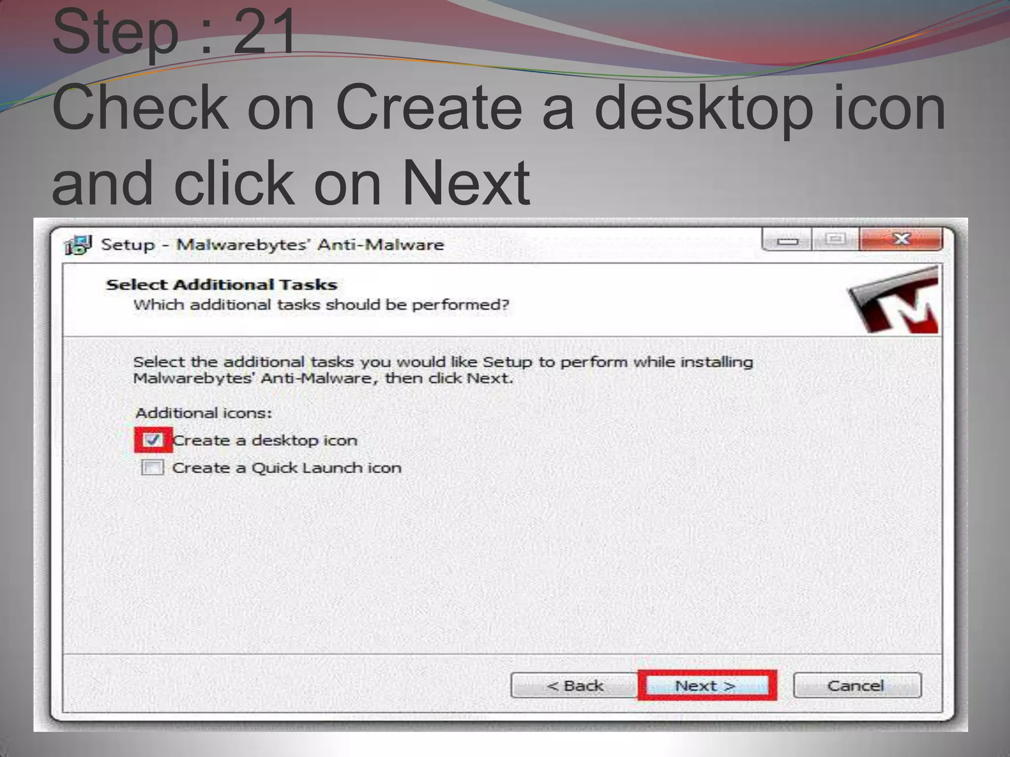 Step : 21
Check on Create a desktop icon
and click on Next
 