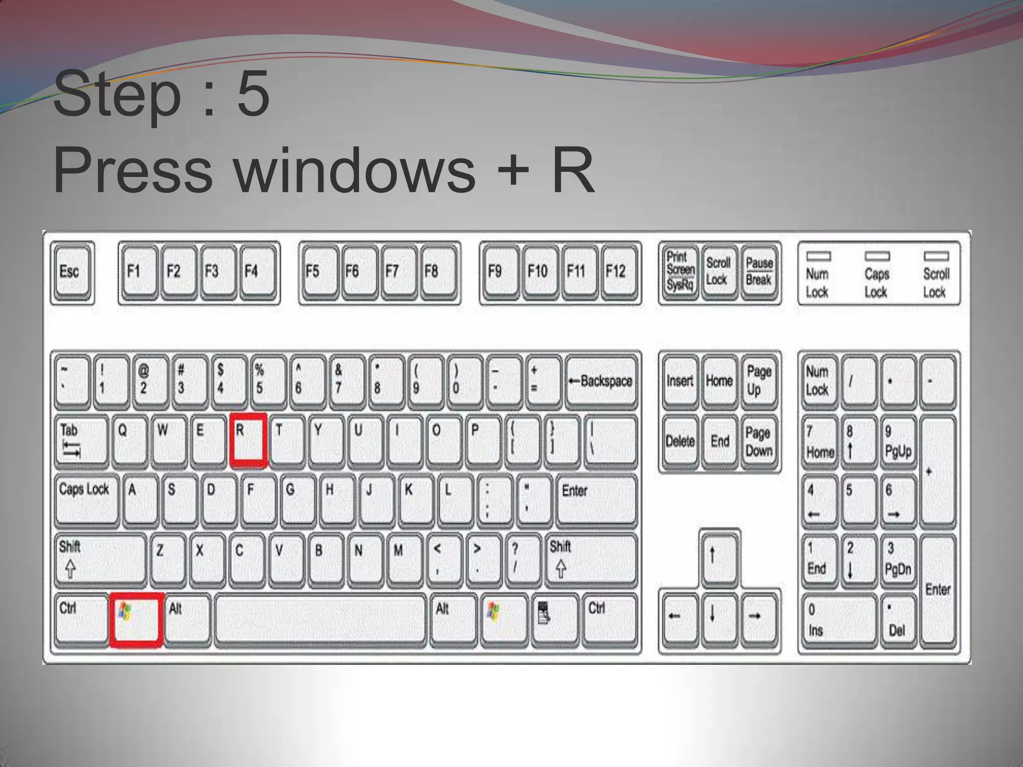 Step : 5
Press windows + R
 