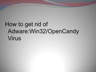 How to get rid of
 Adware:Win32/OpenCandy
 Virus
 