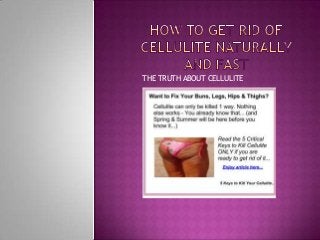 THE TRUTH ABOUT CELLULITE
 