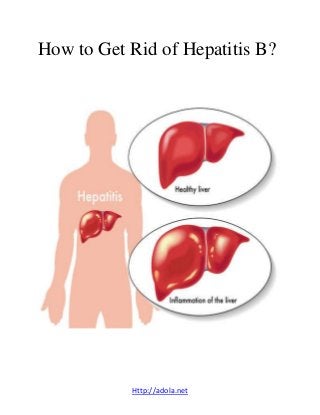 Http://adola.net
How to Get Rid of Hepatitis B?
 