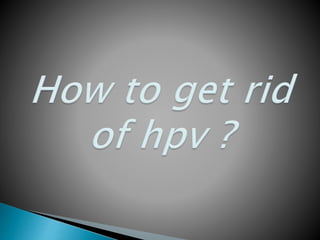 How to get rid of hpv