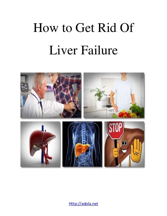 How to get rid of liver failure?