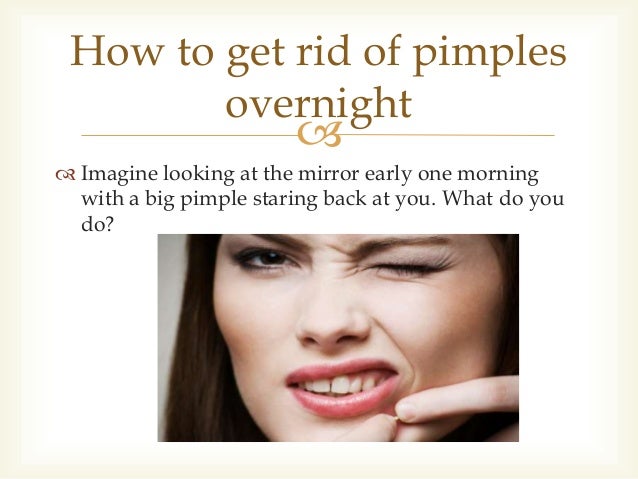 Overnight get of who rid to pimples How To