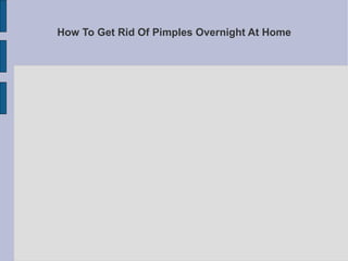 How To Get Rid Of Pimples Overnight At Home 