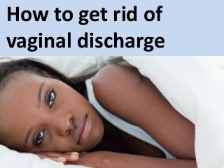 How to get rid of
vaginal discharge
 