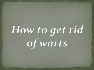How to get rid of warts