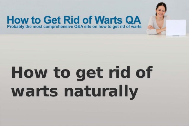 How Can You Get Rid Of Genital Warts Naturally How Can You Get Rid Of Genital Warts Naturally