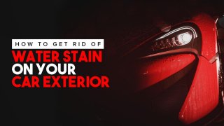 How To Get Rid Of Water Stain On Your Car Exterior