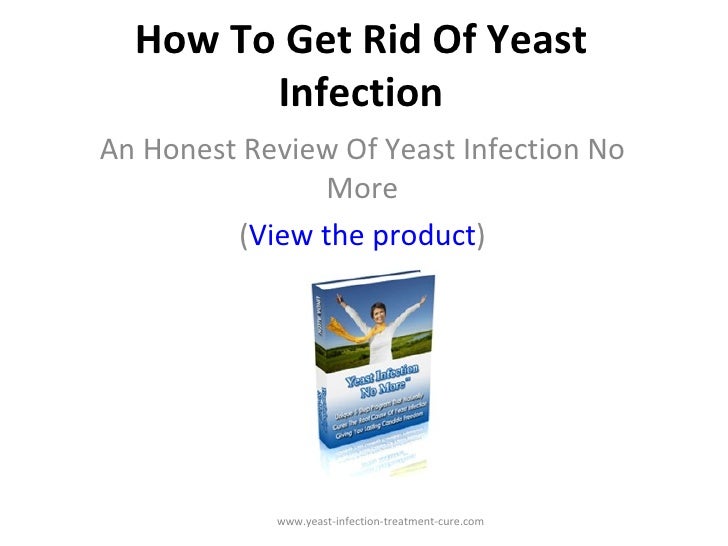 How To Get Rid Of Yeast Infection Yeast Infection No More Honest Re How To Get Rid Of Yeast Infection Yeast Infection No More Honest Re