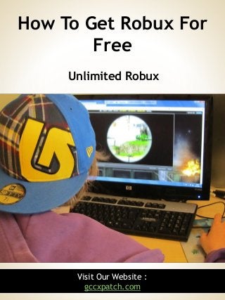 1Visit Our Website :
gccxpatch.com
Unlimited Robux
How To Get Robux For
Free
 