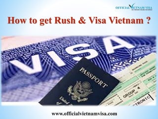 How to get Rush & Visa Vietnam ?
www.officialvietnamvisa.com
 