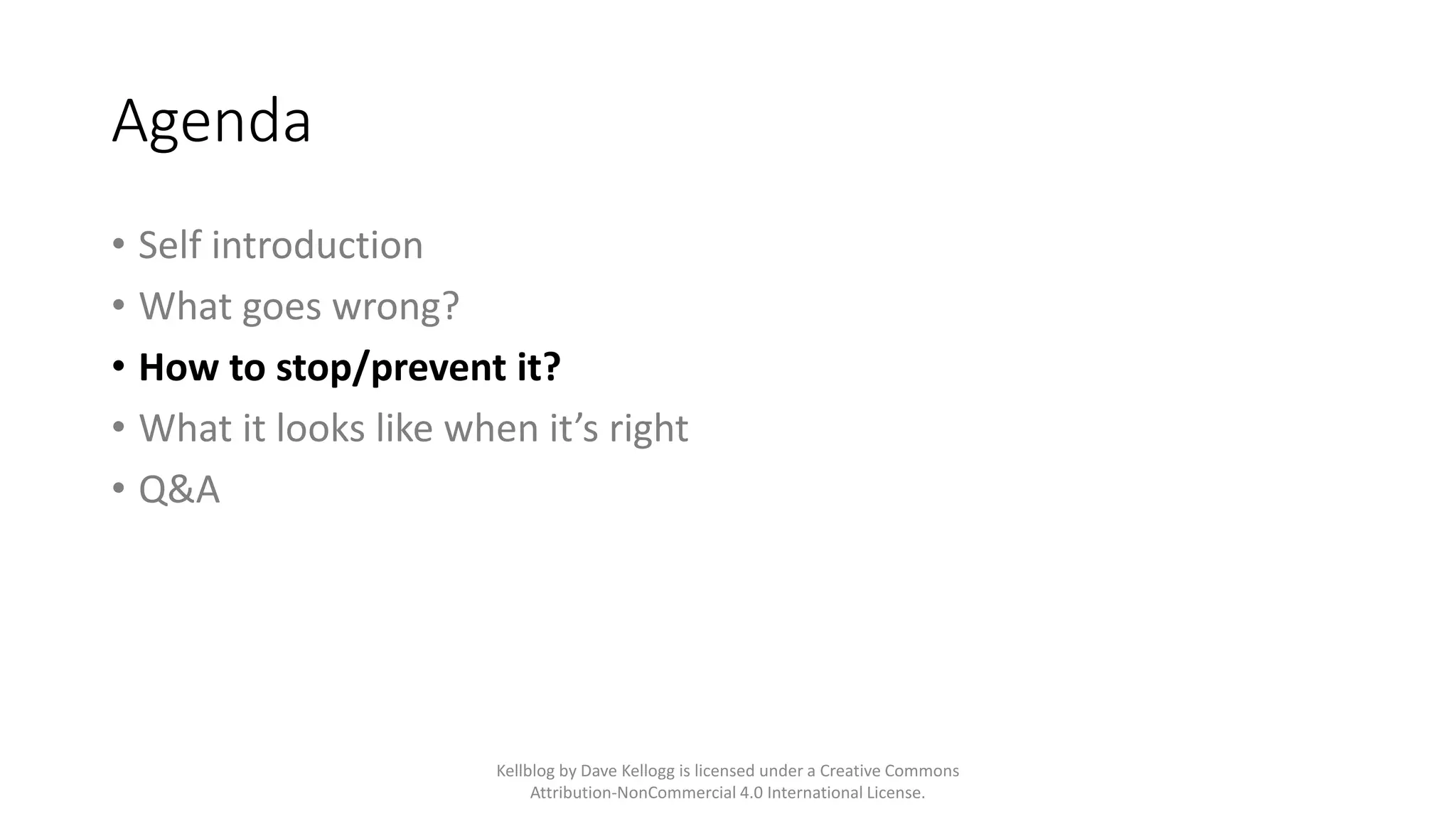 Agenda
• Self introduction
• What goes wrong?
• How to stop/prevent it?
• What it looks like when it’s right
• Q&A
Kellblog by Dave Kellogg is licensed under a Creative Commons
Attribution-NonCommercial 4.0 International License.
 