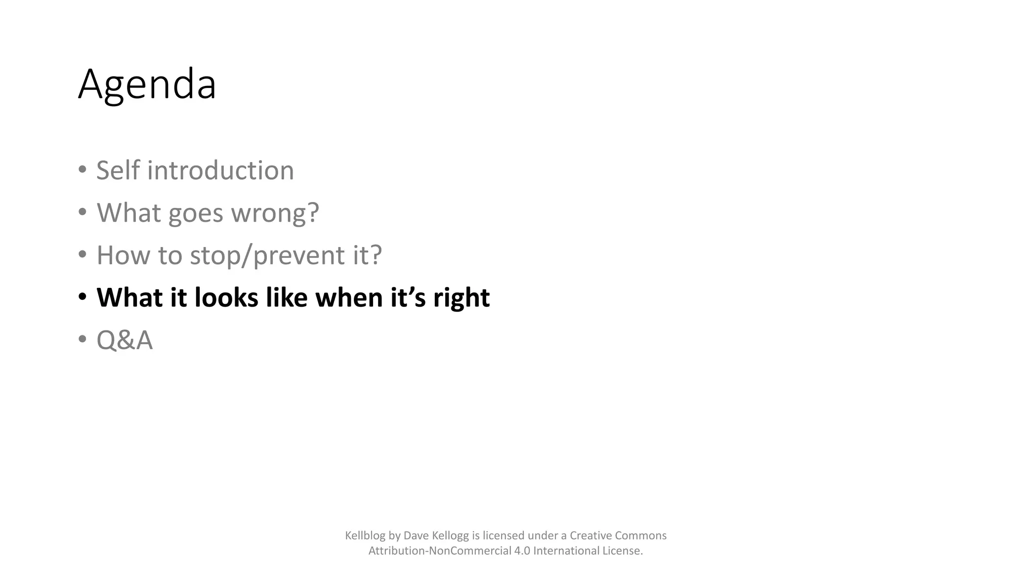 Agenda
• Self introduction
• What goes wrong?
• How to stop/prevent it?
• What it looks like when it’s right
• Q&A
Kellblog by Dave Kellogg is licensed under a Creative Commons
Attribution-NonCommercial 4.0 International License.
 