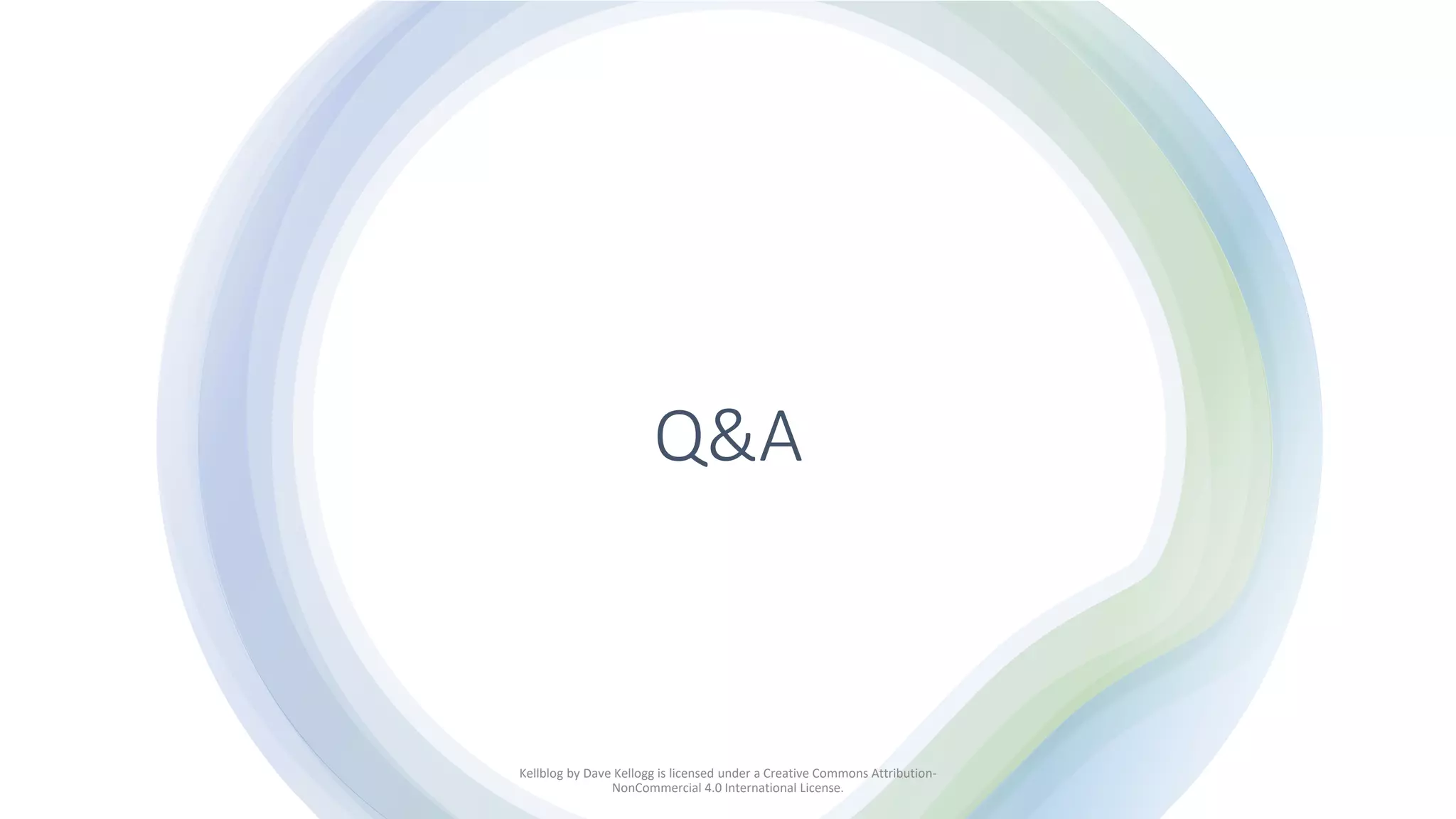 Q&A
Kellblog by Dave Kellogg is licensed under a Creative Commons Attribution-
NonCommercial 4.0 International License.
 