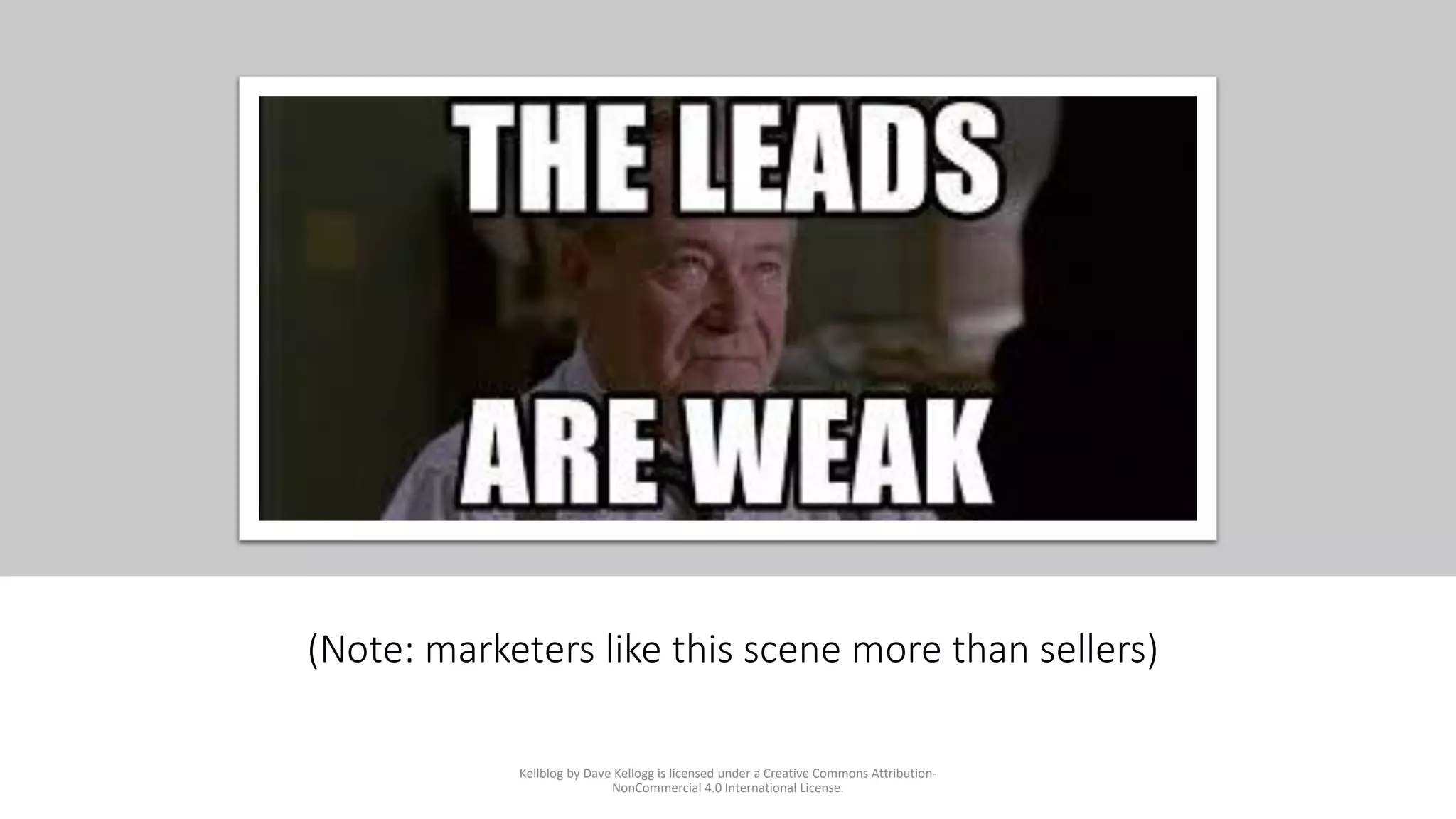 (Note: marketers like this scene more than sellers)
Kellblog by Dave Kellogg is licensed under a Creative Commons Attribution-
NonCommercial 4.0 International License.
 
