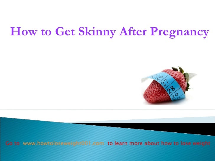 How to get skinny after pregnancy