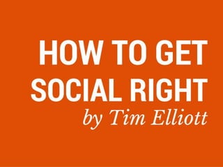 How to get social right