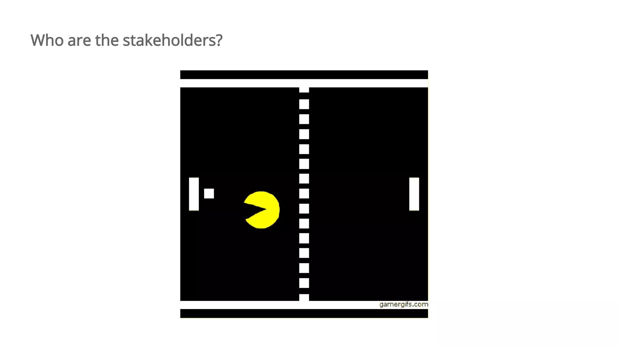 Who are the stakeholders?
 