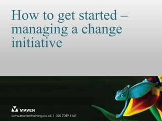 How to get started – managing a change initiative 