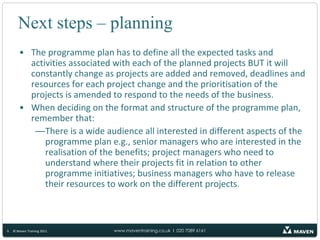 As a result of the Blueprint, you can begin to identify all of the projects that need to be delivered as part of the programme. The Blueprint gives you a top down approach to achieve this, but remember that there are likely to be a number of projects already underway in the organisation that you want to draw into your programme, or ideas for projects that various business functions would like to see included – so you are unlikely to have a blank sheet of paper to work with.