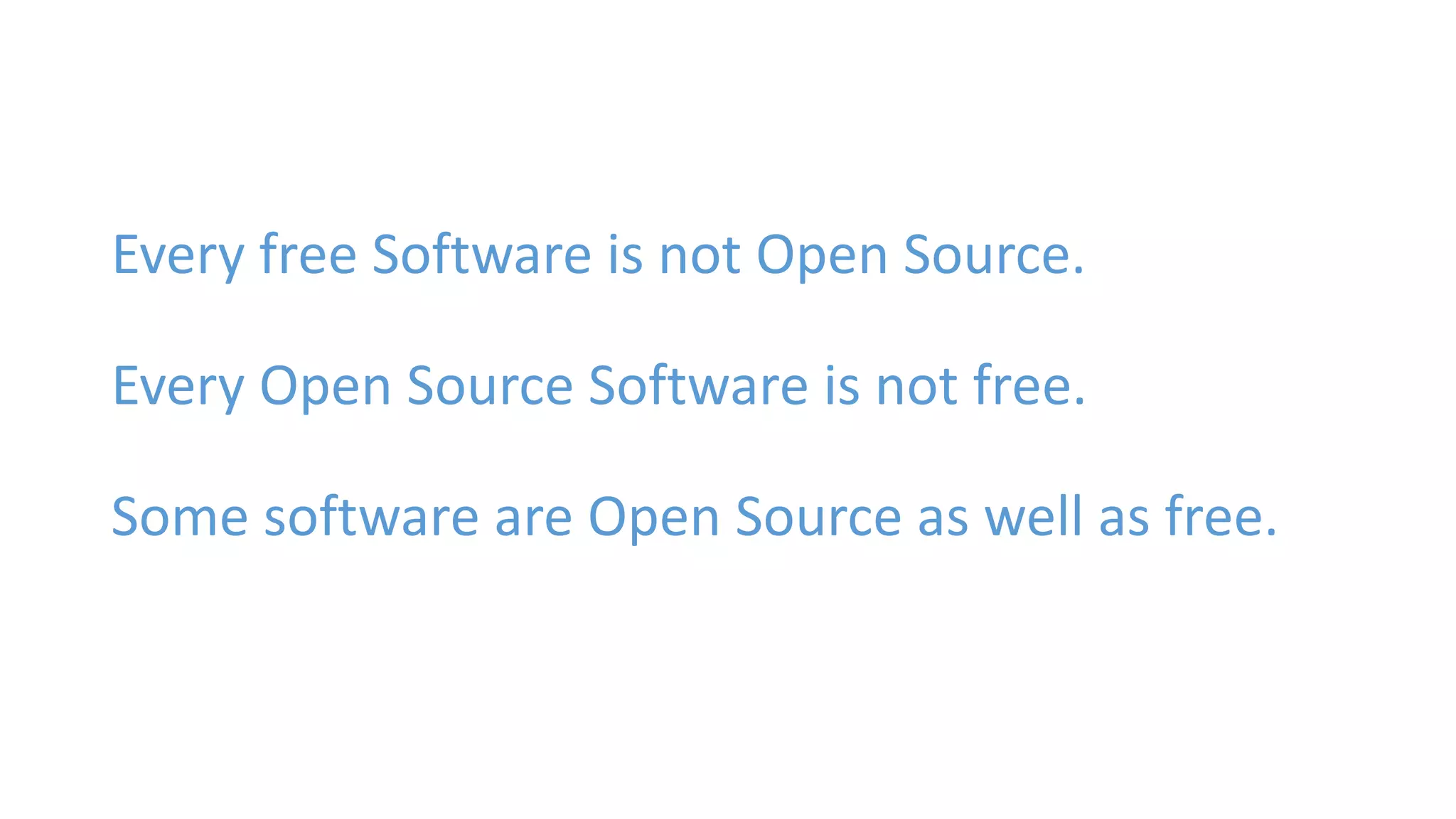 Every free Software is not Open Source. 
Every Open Source Software is not free. 
Some software are Open Source as well as free. 
 