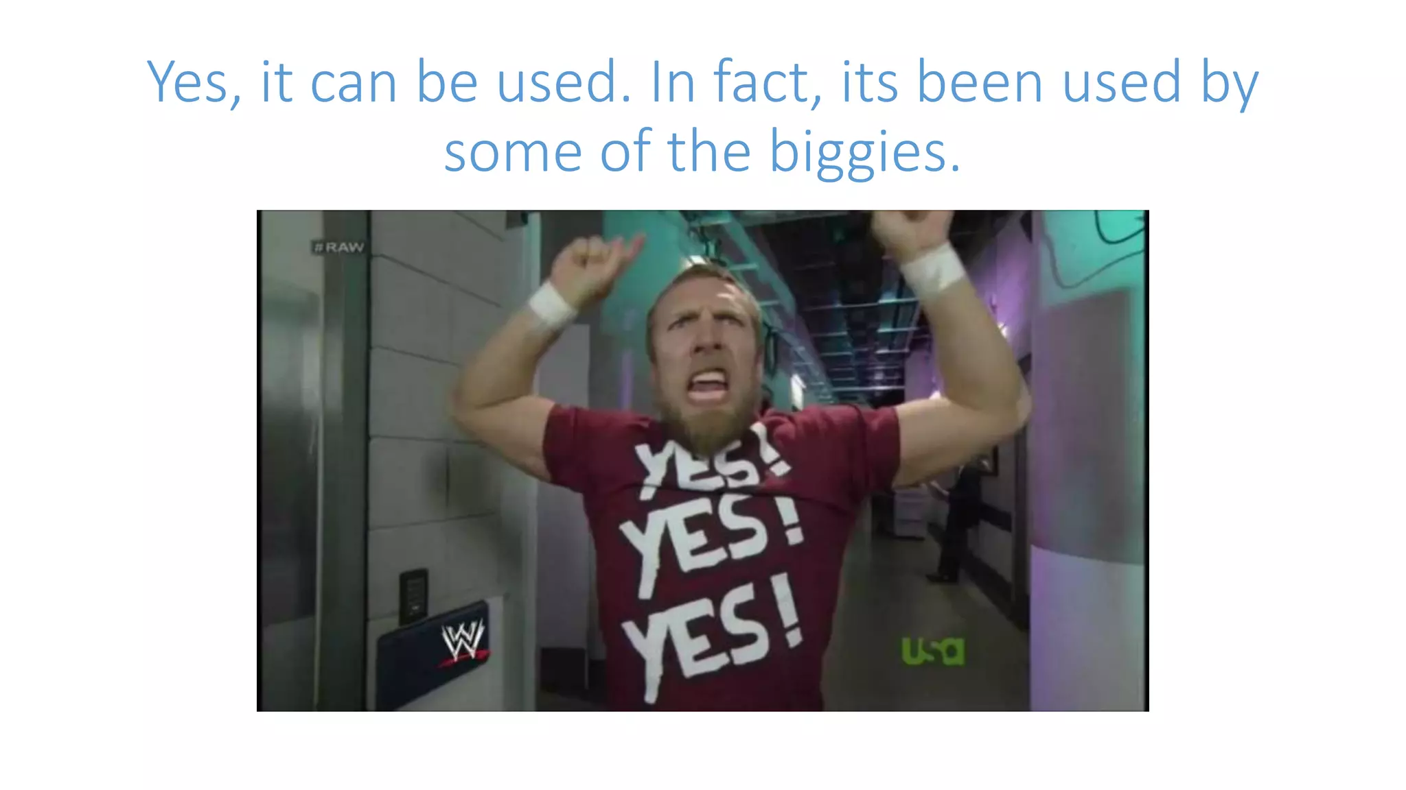 Yes, it can be used. In fact, its been used by 
some of the biggies. 
 