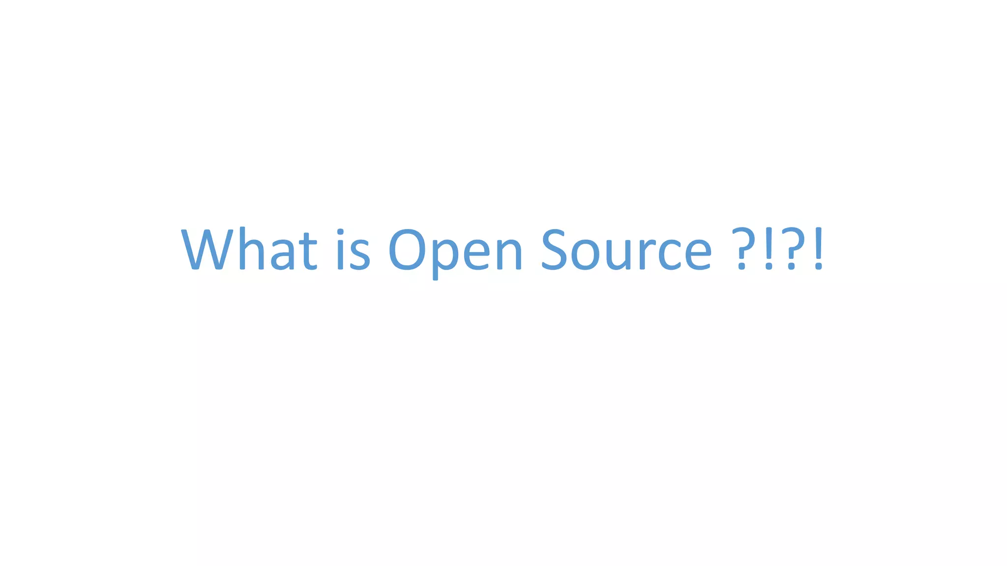 What is Open Source ?!?! 
 