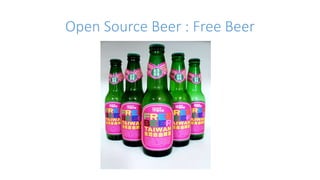 Open Source Beer : Free Beer 
 