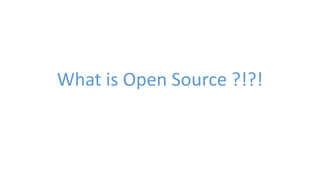 What is Open Source ?!?! 
 