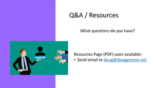 Q&A / Resources
Resources Page (PDF) soon available:
• Send email to doug@douggreene.net
What questions do you have?
 