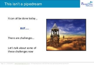 This isn’t a pipedream
It can all be done today…
BUT…..
There are challenges…
Let’s talk about some of
these challenges now
 