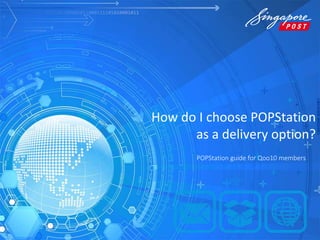 How do I choose POPStation
as a delivery option?
POPStation guide for Qoo10 members
 