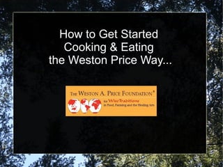 How to Get Started  Cooking & Eating  the Weston Price Way... 